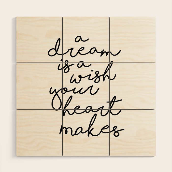 A Dream Is A Wish Your Heart Makes Wood Wall Art Gallery Image 1