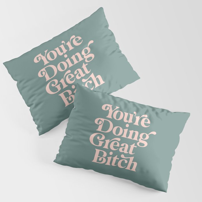 YOU'RE DOING GREAT BITCH green and peach pink Pillow Sham Gallery Image 1