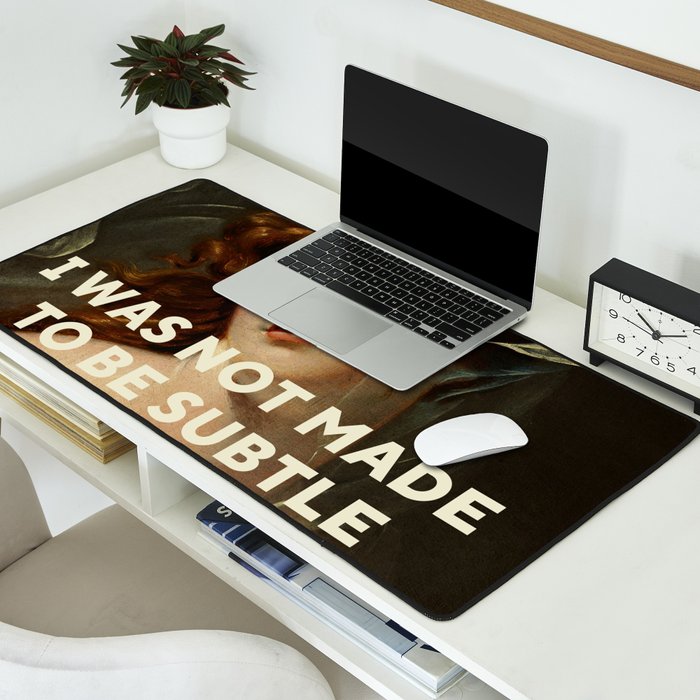 I Was Not Made To Be Subtle Desk Mat Gallery Image 2