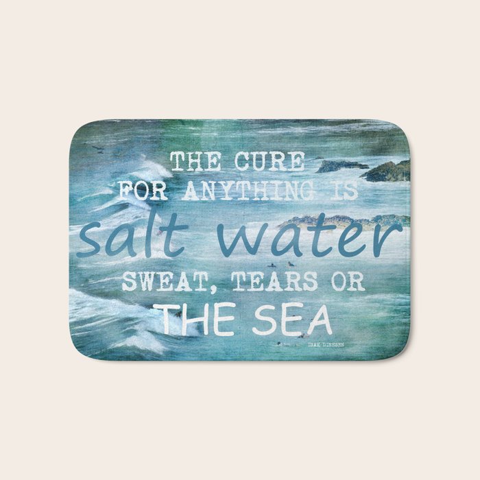 The cure for anything is salt water, sweat, tears, or the sea.    Dinesen, Isak Bath Mat Gallery Image 1