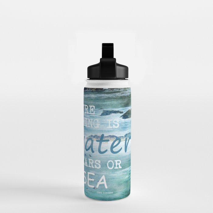 The cure for anything is salt water, sweat, tears, or the sea.    Dinesen, Isak Water Bottle Gallery Image 2