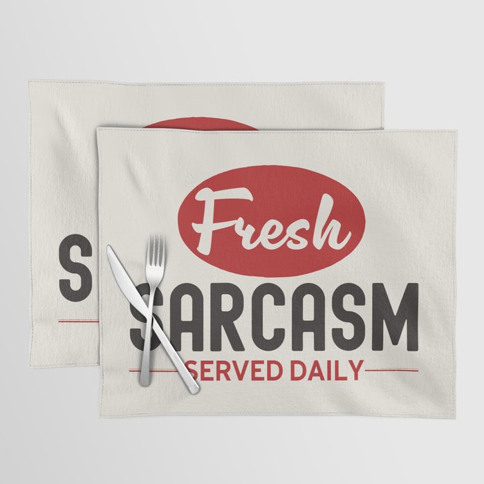 Fresh Sarcasm Served Daily Placemat Gallery Image 1