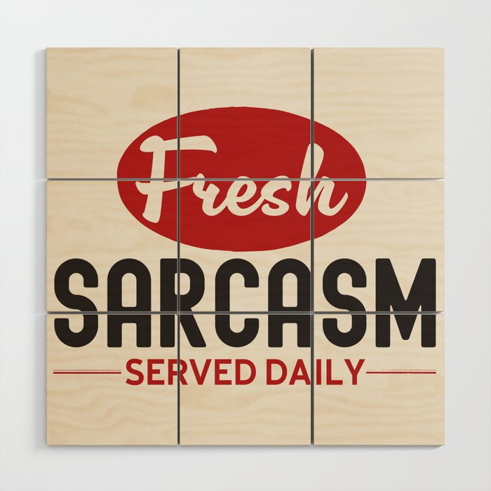 Fresh Sarcasm Served Daily Wood Wall Art Gallery Image 1