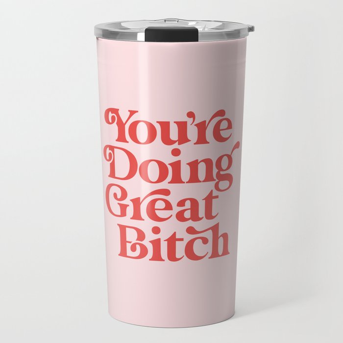 You're Doing Great Bitch Travel Mug Gallery Image 1