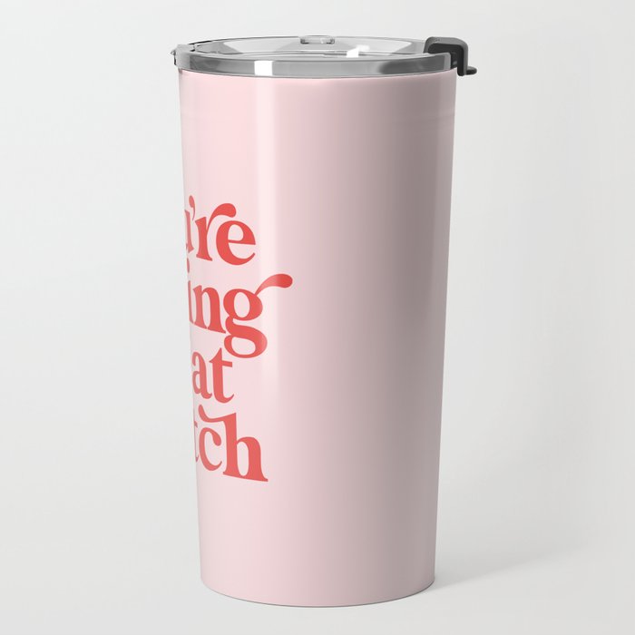 You're Doing Great Bitch Travel Mug Gallery Image 2