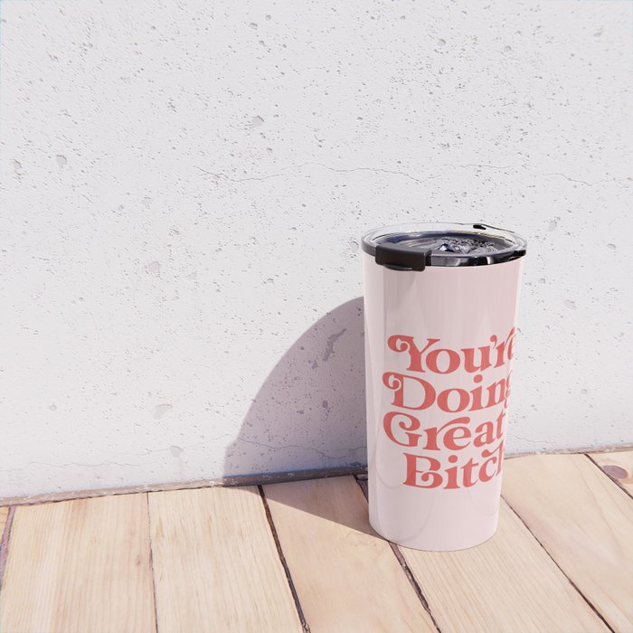 You're Doing Great Bitch Travel Mug Gallery Image 4