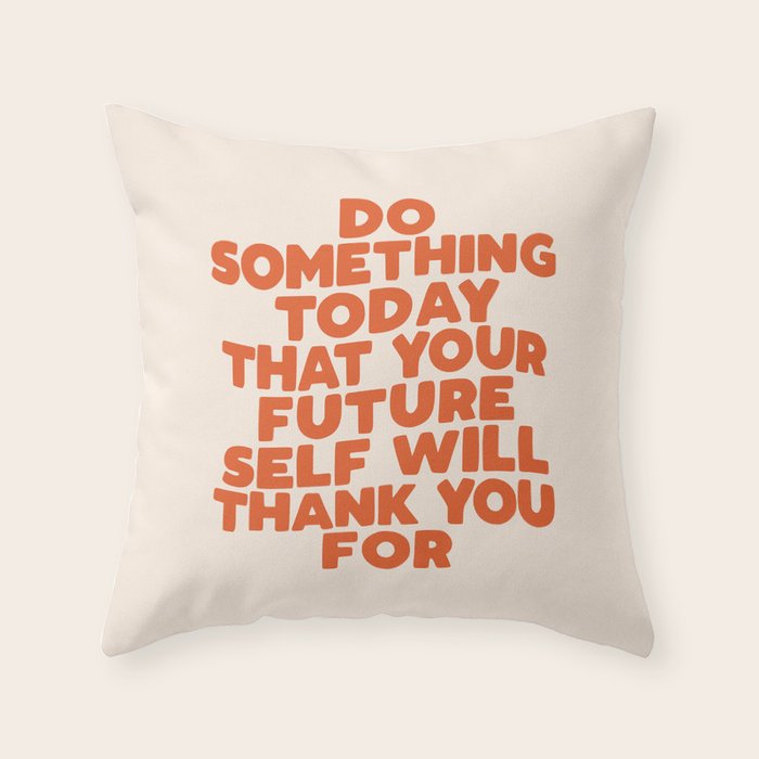 Do Something Today That Your Future Self Will Thank You For in Orange Throw Pillow Gallery Image 1
