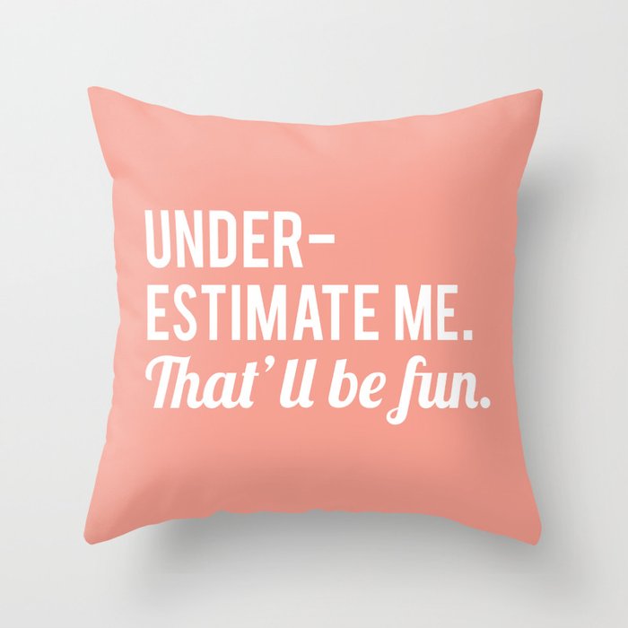 Underestimate Me. That'll Be Fun, Funny Quote Throw Pillow Gallery Image 6