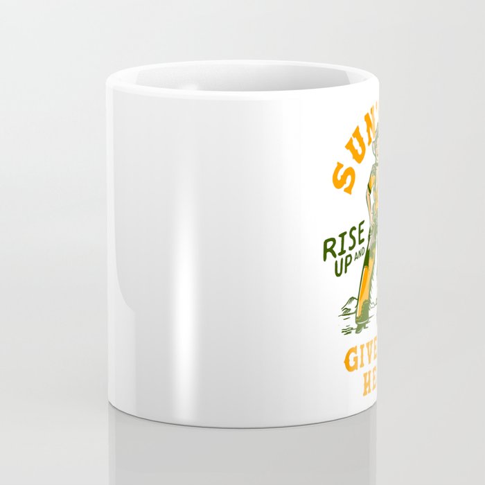 Sun's Up, Give 'Em Hell: Rise Up & Fucking Shine. Coffee Mug Gallery Image 4