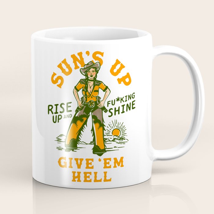 Sun's Up, Give 'Em Hell: Rise Up & Fucking Shine. Coffee Mug Gallery Image 1