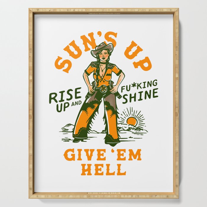 Sun's Up, Give 'Em Hell: Rise Up & Fucking Shine. Serving Tray Gallery Image 1