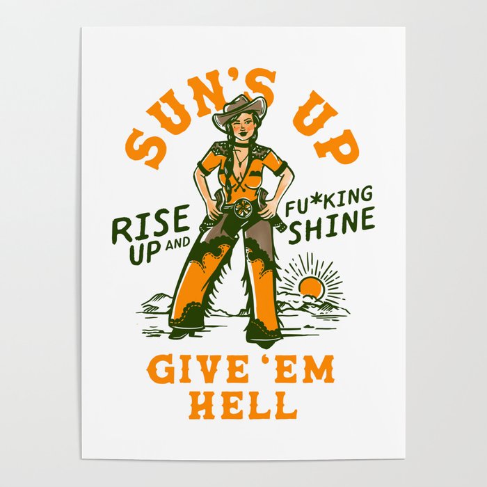 Sun's Up, Give 'Em Hell: Rise Up & Fucking Shine. Poster Gallery Image 4