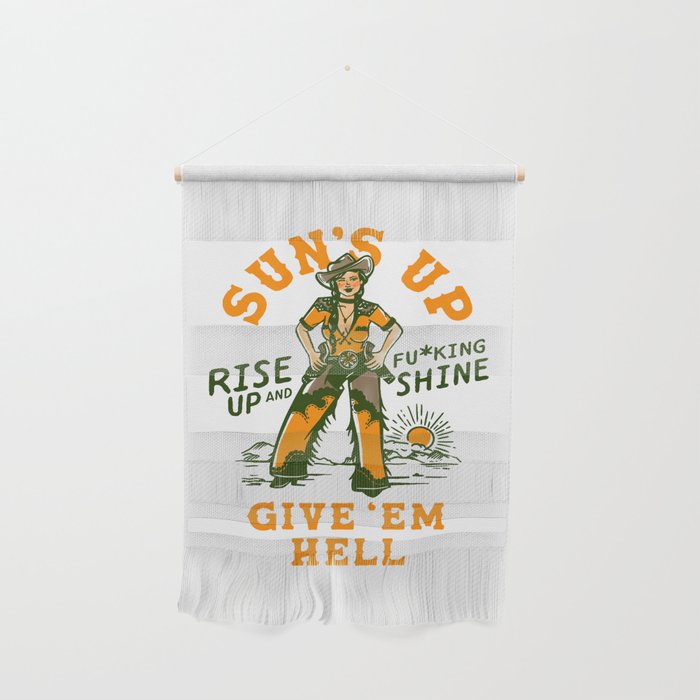 Sun's Up, Give 'Em Hell: Rise Up & Fucking Shine. Wall Hanging Gallery Image 1