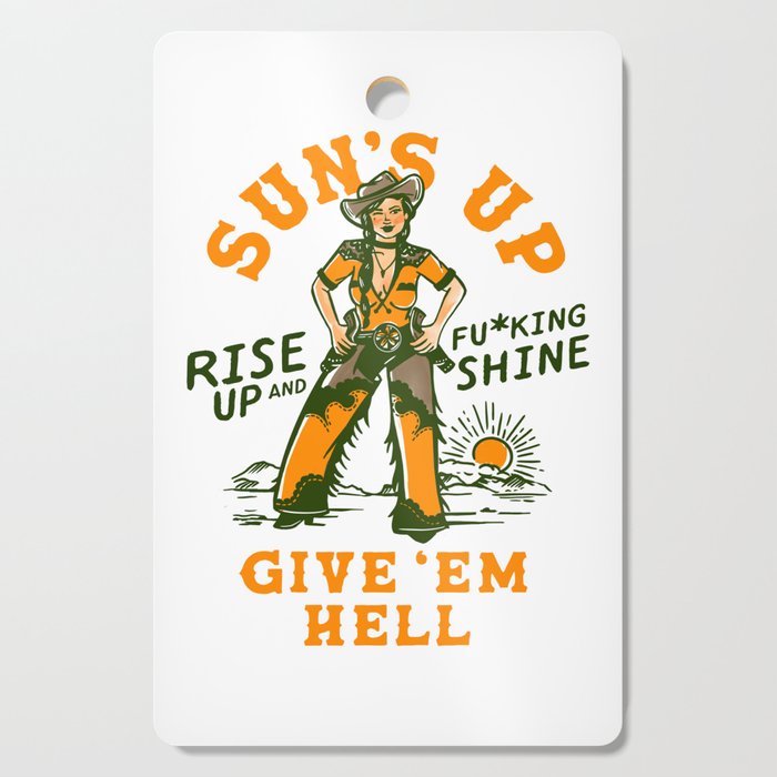 Sun's Up, Give 'Em Hell: Rise Up & Fucking Shine. Cutting Board Gallery Image 1