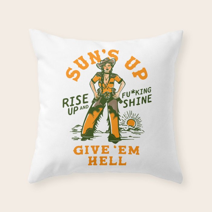 Sun's Up, Give 'Em Hell: Rise Up & Fucking Shine. Throw Pillow Gallery Image 1
