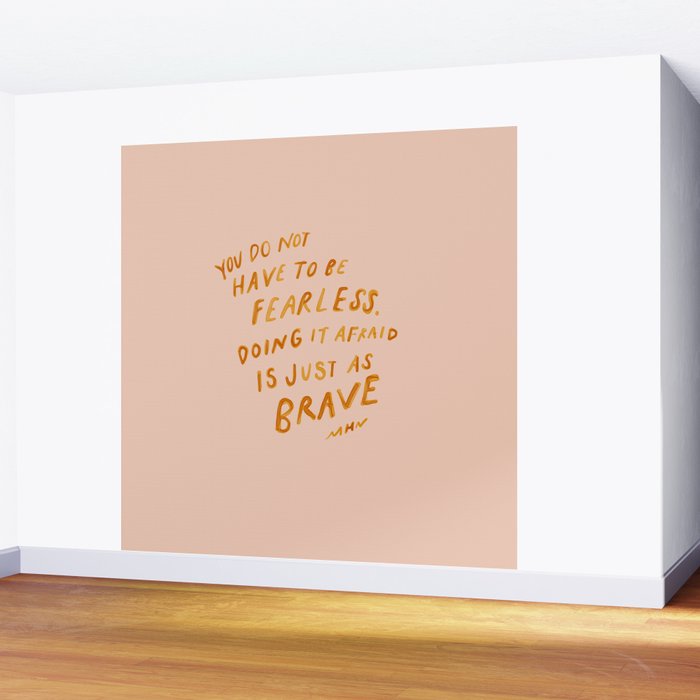 "You Do Not Have To Be Fearless. Doing It Afraid Is Just As Brave." Wall Mural Gallery Image 2