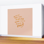 "You Do Not Have To Be Fearless. Doing It Afraid Is Just As Brave." Wall Mural Gallery Image 2