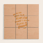 "You Do Not Have To Be Fearless. Doing It Afraid Is Just As Brave." Wood Wall Art Gallery Image 1