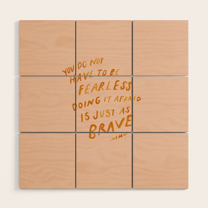 "You Do Not Have To Be Fearless. Doing It Afraid Is Just As Brave." Wood Wall Art Gallery Image 1