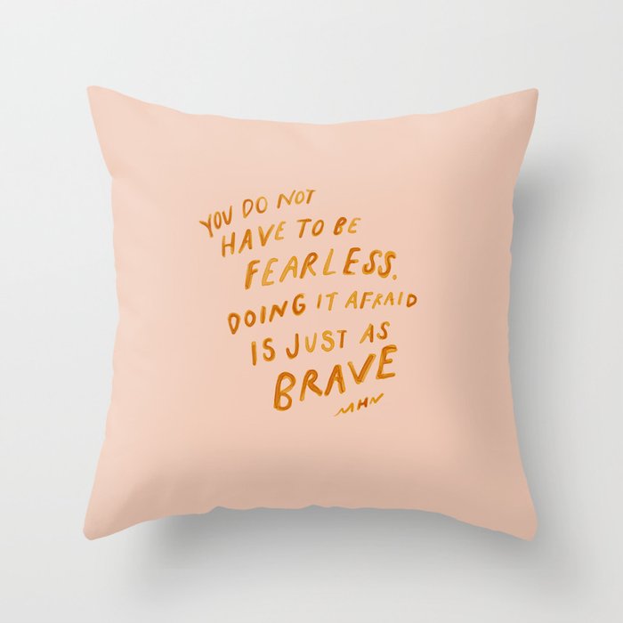 "You Do Not Have To Be Fearless. Doing It Afraid Is Just As Brave." Throw Pillow Gallery Image 1