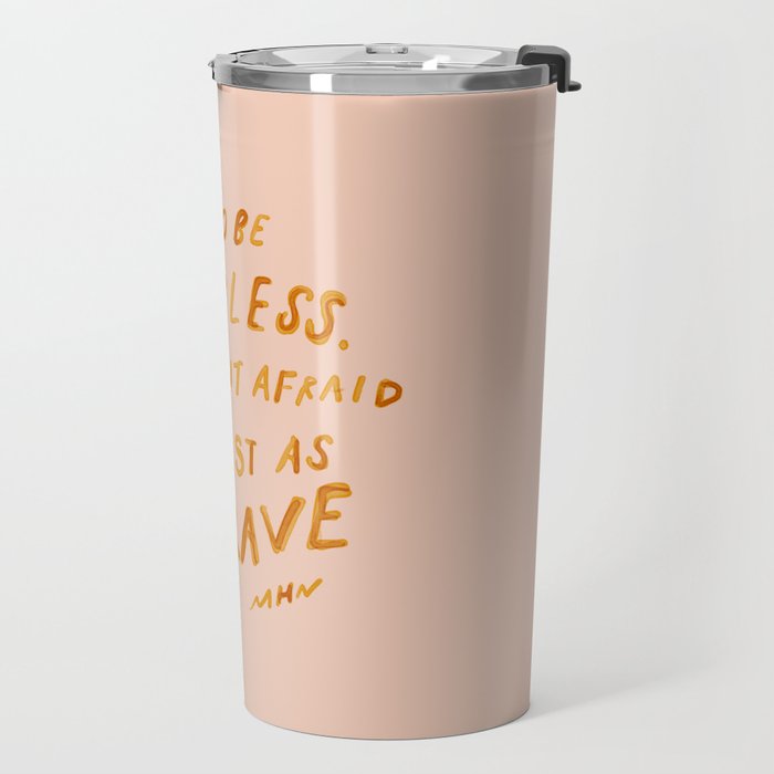 "You Do Not Have To Be Fearless. Doing It Afraid Is Just As Brave." Travel Mug Gallery Image 2