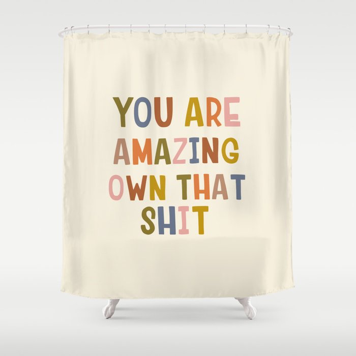 You Are Amazing Own That Shit Quote Shower Curtain Gallery Image 1