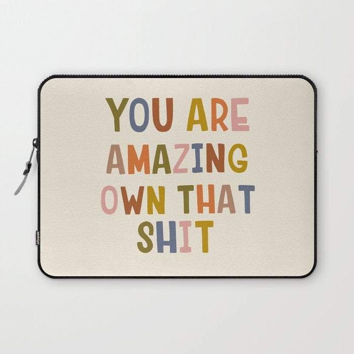 You Are Amazing Own That Shit Quote Laptop Sleeve Gallery Image 1