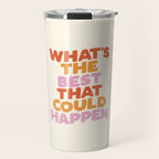 What's The Best That Could Happen Travel Mug Gallery Image 1