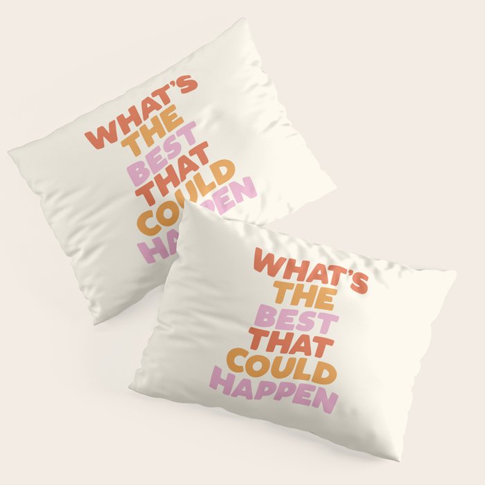 What's The Best That Could Happen Pillow Sham Gallery Image 3