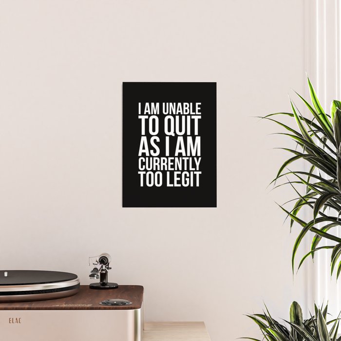 Unable To Quit Too Legit (Black & White) Poster Gallery Image 2
