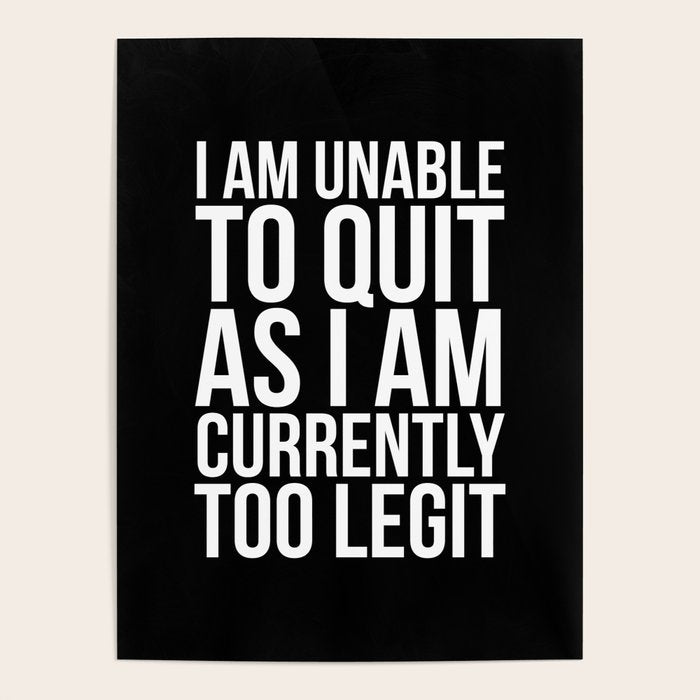 Unable To Quit Too Legit (Black & White) Poster Gallery Image 4