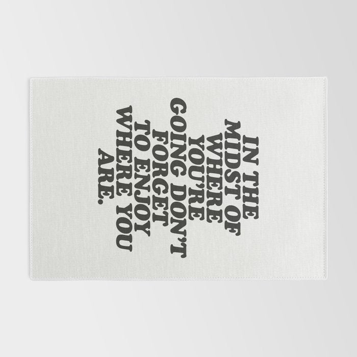 IN THE MIDST OF WHERE YOUâRE GOING DONâT FORGET TO ENJOY WHERE YOU ARE motivational typography Rug Gallery Image 2