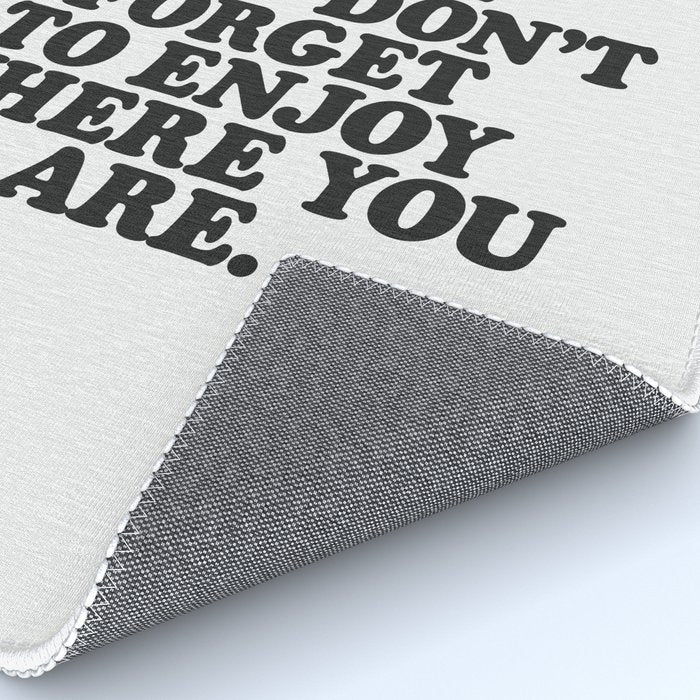 IN THE MIDST OF WHERE YOUâRE GOING DONâT FORGET TO ENJOY WHERE YOU ARE motivational typography Rug Gallery Image 4