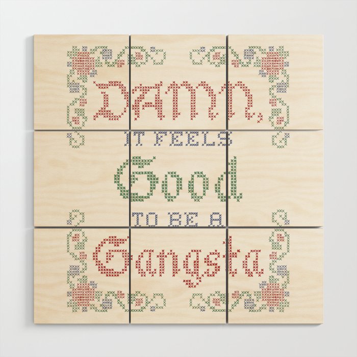 Damn it feels good to be a Gangsta Wood Wall Art Gallery Image 1
