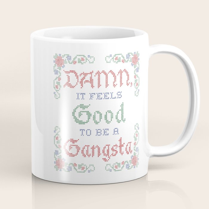 Damn it feels good to be a Gangsta Coffee Mug