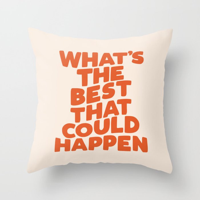 What's The Best That Could Happen Throw Pillow Gallery Image 1