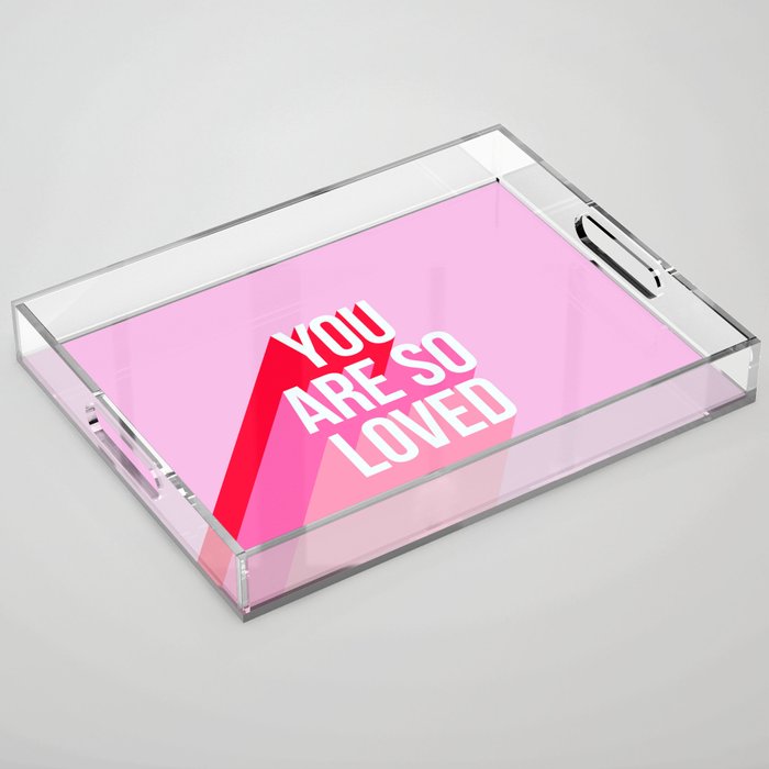 You are so loved!  Acrylic Tray Gallery Image 1