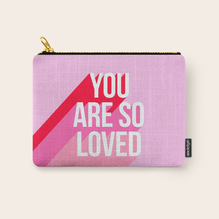 You are so loved!  Carry All Pouch Gallery Image 1