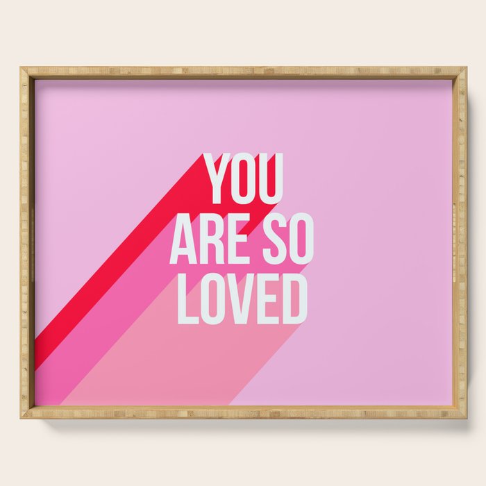 You are so loved!  Serving Tray Gallery Image 1