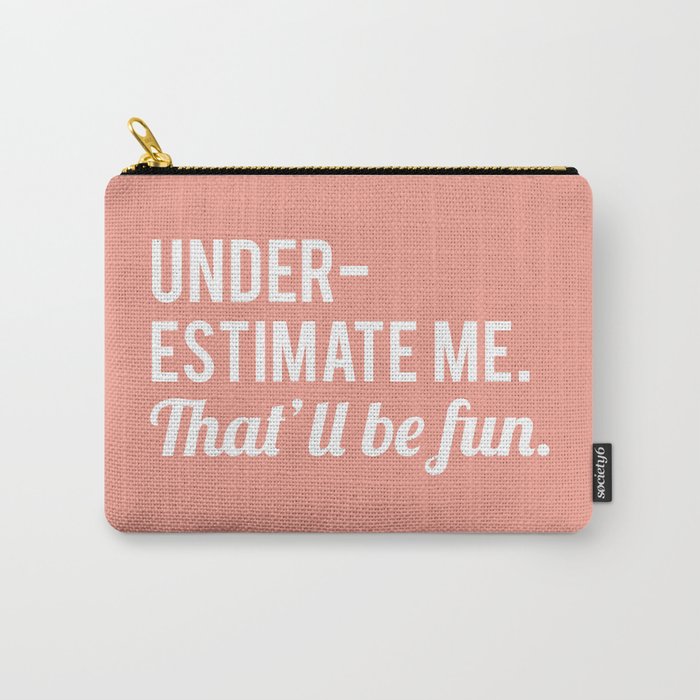 Underestimate Me. That'll Be Fun, Funny Quote Carry All Pouch Gallery Image 1