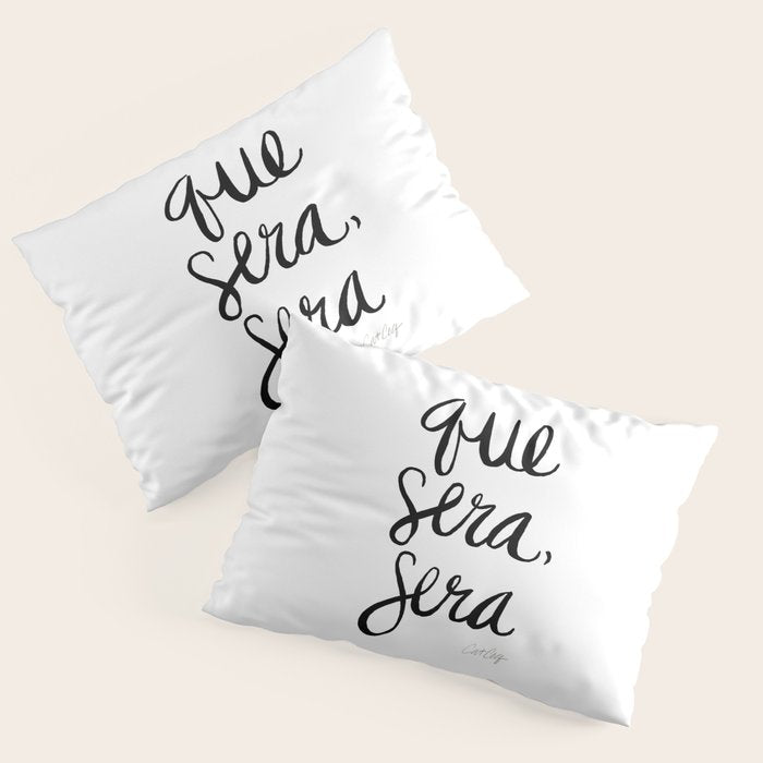 Whatever Will Be, Will Be (Black Ink) Pillow Sham Gallery Image 1