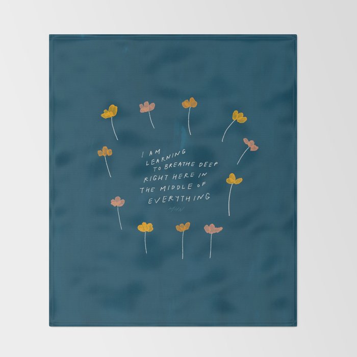 "I Am Learning To Breathe Deep Right Here In The Middle Of Everything." Throw Blanket Gallery Image 2