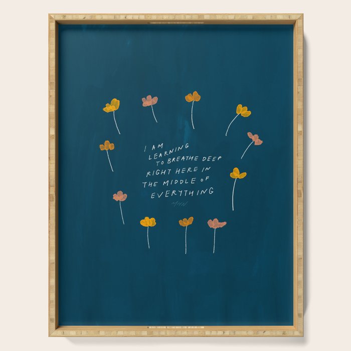 "I Am Learning To Breathe Deep Right Here In The Middle Of Everything." Serving Tray Gallery Image 1