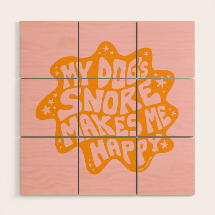 My Dogs Snore Makes My Happy Wood Wall Art Gallery Image 1