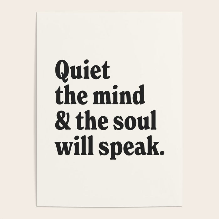 Quiet the mind & the soul will speak. Poster Gallery Image 4
