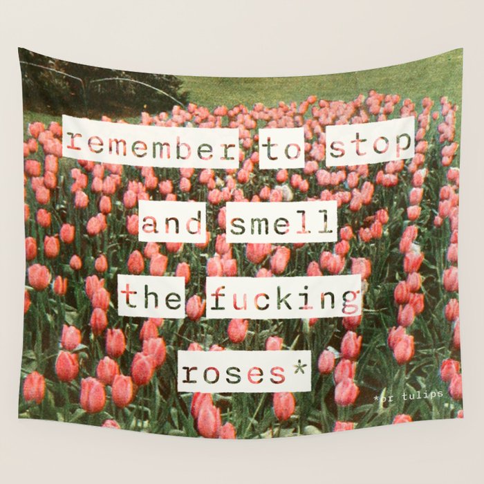 Remember to stop and smell the roses Wall Tapestry Gallery Image 1