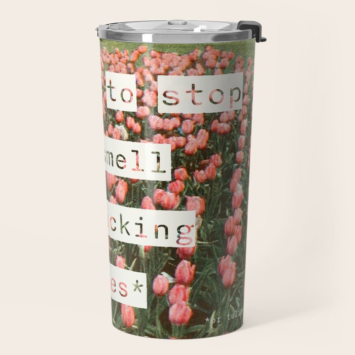 Remember to stop and smell the roses Travel Mug Gallery Image 2