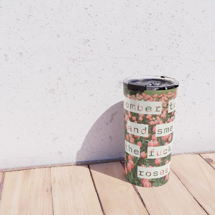 Remember to stop and smell the roses Travel Mug Gallery Image 4