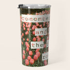 Remember to stop and smell the roses Travel Mug Gallery Image 3
