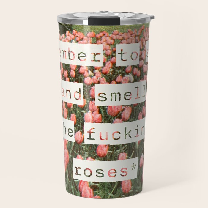 Remember to stop and smell the roses Travel Mug Gallery Image 1